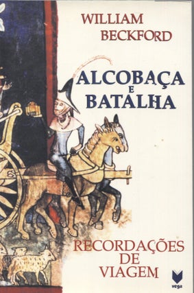 Item #10739 Alcobaca e Batalha: Recordacoes de Viagem. William. Introducao Beckford, traducao e....