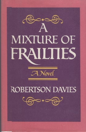 Item #12077 A Mixture of Frailties. Robertson Davies