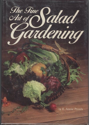 Item #12697 Fine Art of Salad Gardening, The. E. Annie Proulx