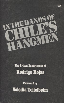 Item #12745 In the Hands of Chile's Hangmen: The Prison Experiencees of Rodrigo Rojas. Rodrigo...