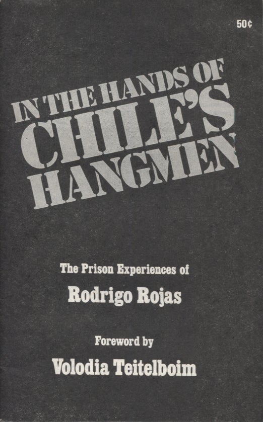 Item #12745 In the Hands of Chile's Hangmen: The Prison Experiencees of Rodrigo Rojas. Rodrigo Rojas, Volodia Teitelboim.