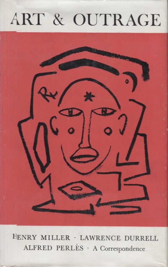 Item #12970 Art and Outrage: A Correspondence about Henry Miller. Lawrence Durrell, Alfred Perles. With, Henry Miller.