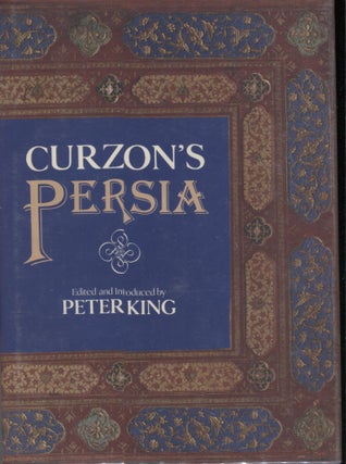 Item #14371 Curzon's Persia. George Nathaniel. Edited Curzon, Peter King