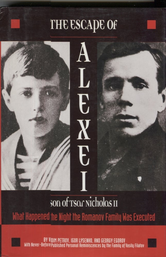 Item #15000 Escape of Alexei, Son of Tsar Nicholas II: What Happened the Night Romanov Family Was Executed. Vadim Petrov, Igor Lysenkho, Georgy Egorov.
