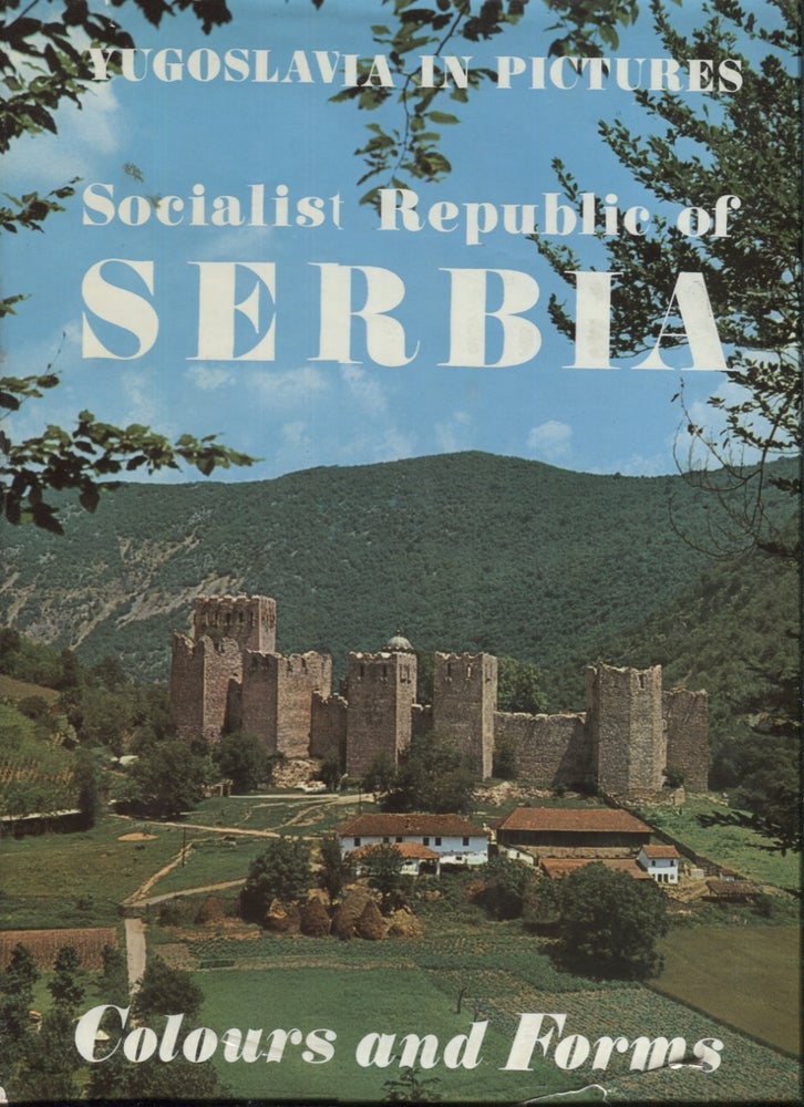 Item #15713 Socialist Republic of Serbia: Colours and Forms (Yugoslavia in Pictures). Svetislav Mandic.