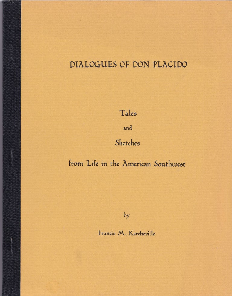 Item #16872 Dialogues of Don Placido: Tales and Sketches from Life in the American Southwest. Francis M. Kercheville.