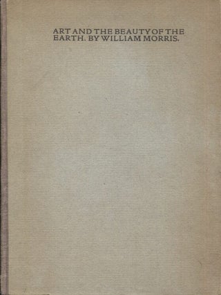 Item #17226 Art and the Beauty of the Earth. William Morris
