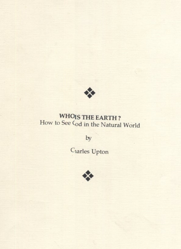 Item #17411 Who Is the Earth? How to See God in the Natural World. Charles Upton.