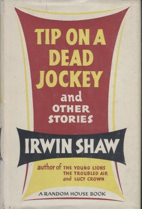 Item #17707 Tip on a Dead Jockey and Other Stories. Irwin Shaw