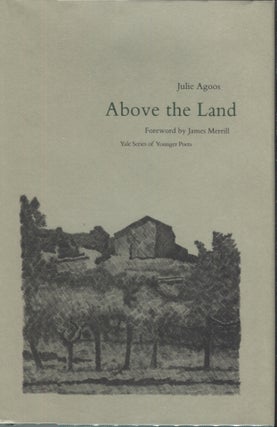 Item #17810 Above the Land (Yale Series of Younger Poets). Julie Agoos, James Merrill