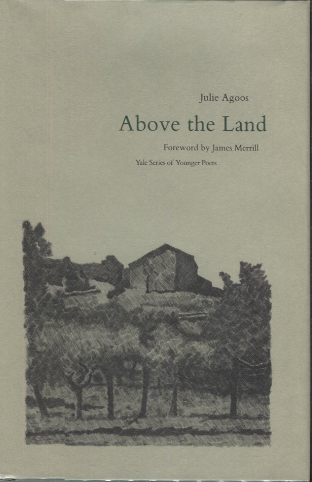Item #17810 Above the Land (Yale Series of Younger Poets). Julie Agoos, James Merrill.