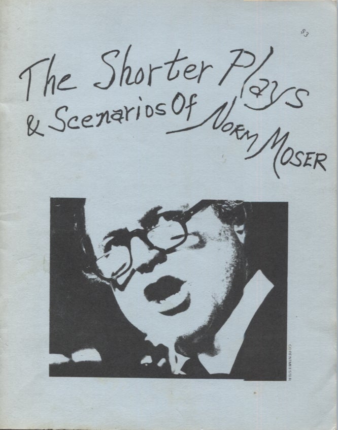 Item #18310 Shorter Plays & Scenarios of Norm Moser. Norm Moser.