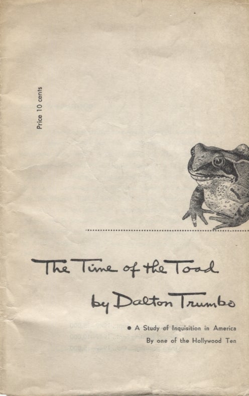 Item #1848 Time of the Toad, The; A Study of Inquisition in America by One of the Hollywood Ten. Dalton Trumbo.