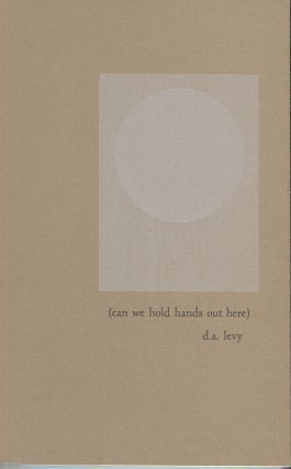 Item #19238 can we hold hands out here: poems. d. a. levy