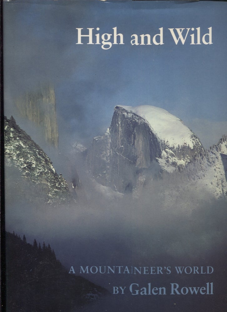Item #20205 HIGH AND WILD; A Mjountaineer's World. Galen Rowell.