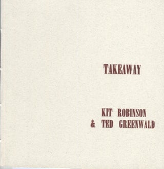 Item #20345 Takeaway. Kit Robinson, Ted Greenwald