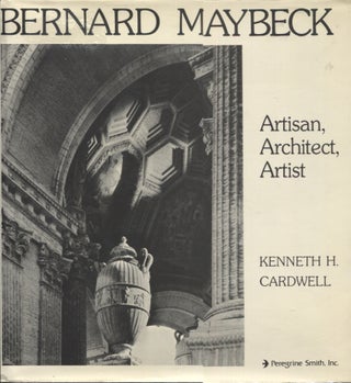 Item #20712 Bernard Maybeck; Artisan, Architect, Artist. Kenneth H. Cardwell