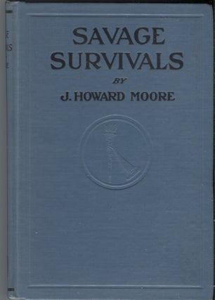 Item #20732 Savage Survivals. J. Howard Moore