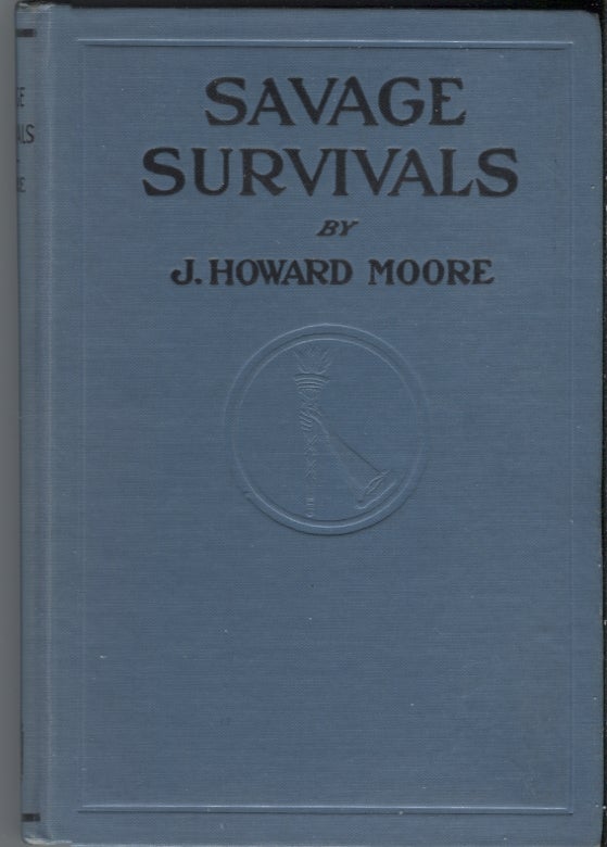 Item #20732 Savage Survivals. J. Howard Moore.