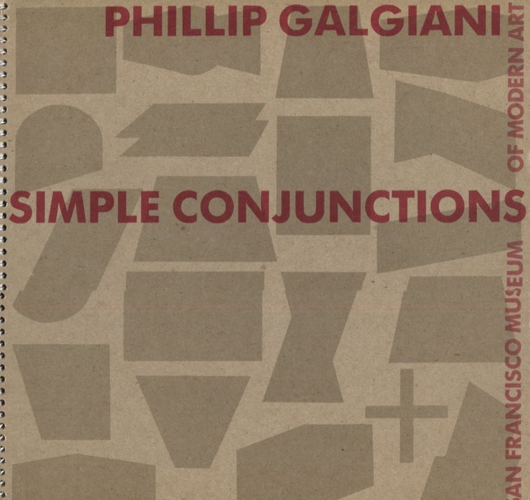 Item #20901 Phillip Galgiani; Simple Conjunctions. Art Exhibition Catalog.