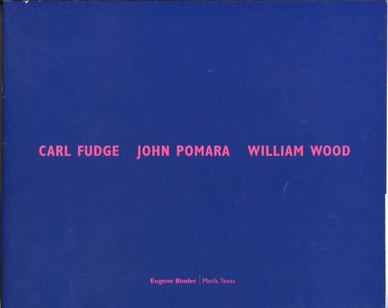 Item #20903 Carl Fudge John Pomara William Wood. Art Exhibition Catalog.