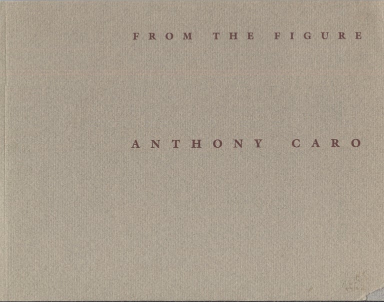 Item #20913 From the Figure; Bronzes and Drawings by Anthony Caro. Art Exhibition Catalog.