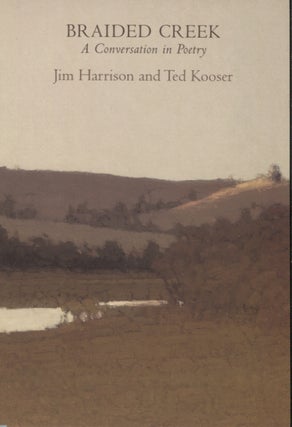Item #20944 Braider Creek; A Conversation in Poetry. Jim Harrison, Ted Kooser