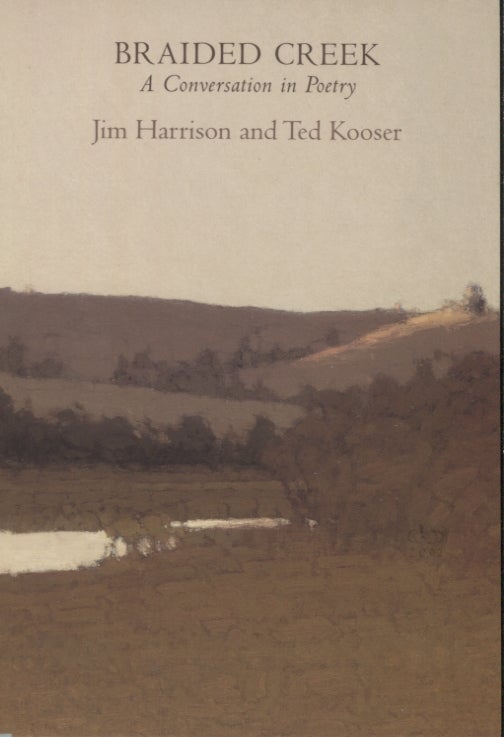 Item #20944 Braider Creek; A Conversation in Poetry. Jim Harrison, Ted Kooser.