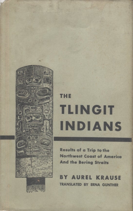 Item #21085 The Tlingit Indians; Results of a Trip to the Northwest Coast of America and the Bering Straits. Aurel Krause.