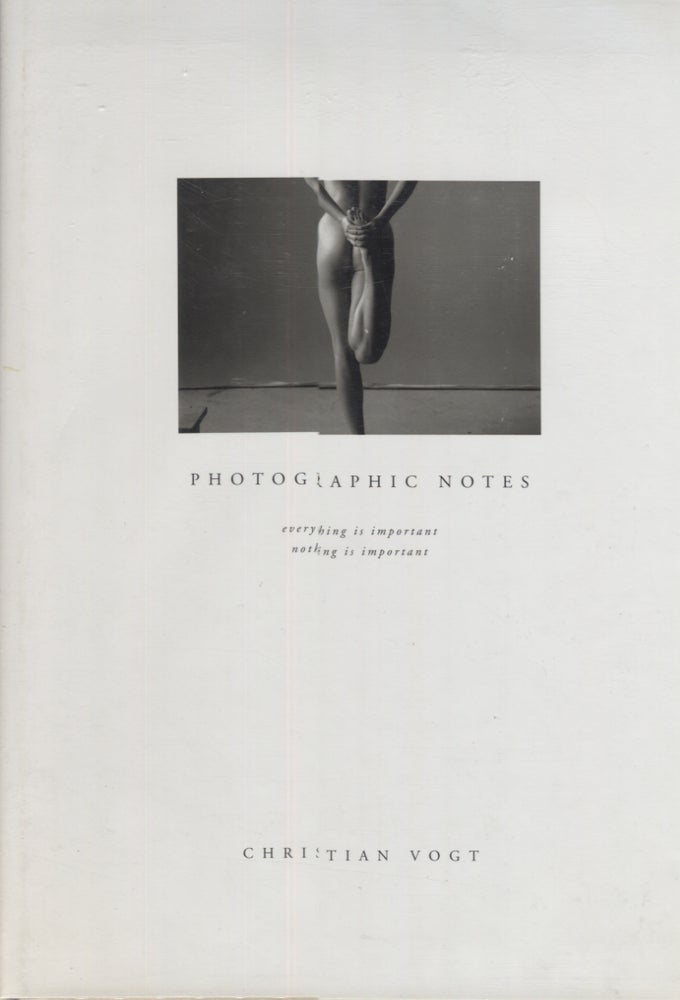 Item #21106 Photographic Notes; Everything is Important; Nothing is Important. Christian Vogt.