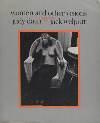 Item #21108 Women and Other Visions. Judy Dater, Jack Welpott