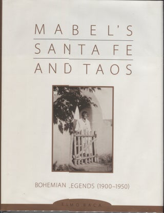 Item #21109 Mabel's Santa Fe and Taos; Bohemian Legends (1900-1950). Elmo Baca