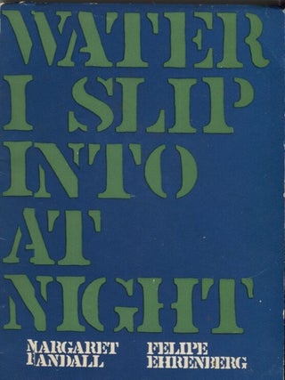 Item #21120 Water I Slip Into at Night. Margaret Randall, Felipe Ehrenberg