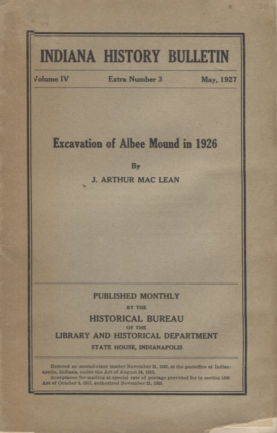 Item #21151 Excavation of Albee Mound in 1926; Indiana History Bulletin Volume IV Extra Number 3 May 1927. J. Arthur MacLean.
