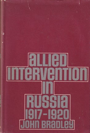 Item #21157 Allied Intervention in Russia 1917-1920. John Bradley