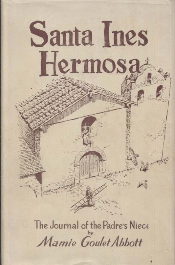 Item #21221 Santa Ines Hermosa; The Journal of the Padre's Niece. Mamie Goulet Abbott.