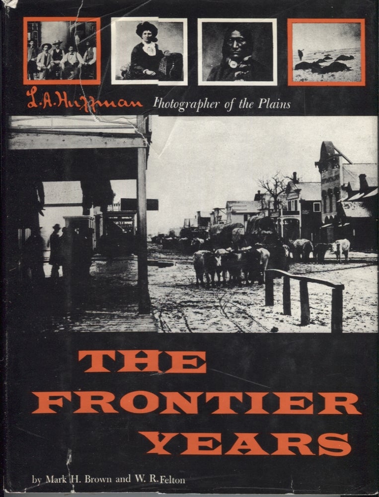 Item #21232 The Frontier Years; L.A. Huffman Photographer of the Plains. Mark H. Brown.