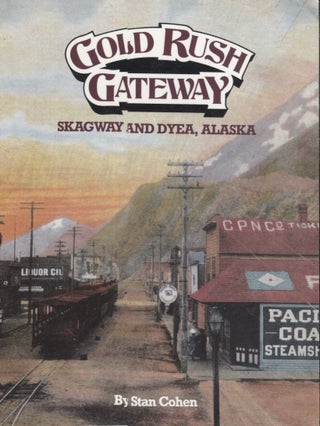Item #21237 Gold Rush Gateway; Skagway and Dyea, Alaska. Stan Cohen