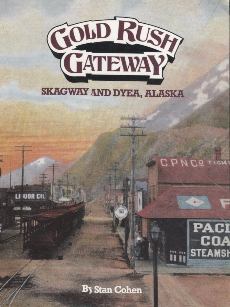Item #21237 Gold Rush Gateway; Skagway and Dyea, Alaska. Stan Cohen.