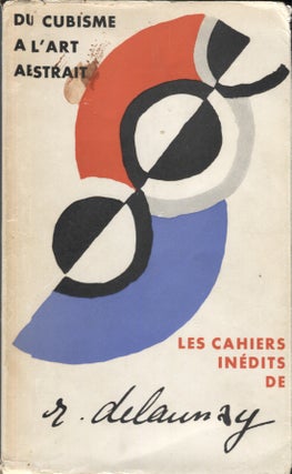 Item #21266 Du Cubisme a L'Art Abstrait; Les Cahiers Inédits de Robert Delaunay. Robert Delaunay