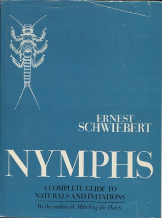 Item #21288 Nymphs; A Complete Guide to Naturals and Imitations. Ernest Schwiebert