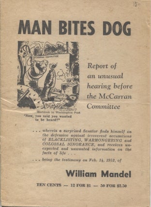 Item #21324 Man Bites Dog; Report of an unusual hearing before the McCarran Committee. William...