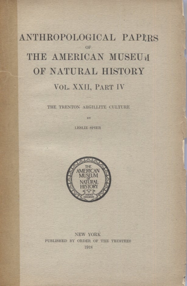 Item #21346 THE TRENTON ARGILLITE CULTURE; Anthropological Papers of the American Museum of Natural History Vol. XXII, Part IV. Leslie Spier.