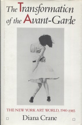 Item #21394 THE TRANSFORMATION OF THE AVANT-GARDE; The New York Art World, 1940-1985. Diana Crane