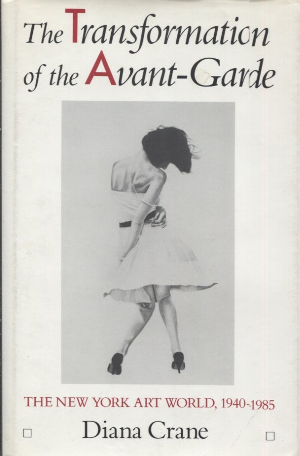 Item #21394 THE TRANSFORMATION OF THE AVANT-GARDE; The New York Art World, 1940-1985. Diana Crane.