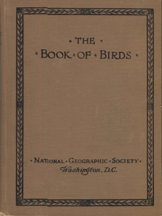 Item #21425 THE BOOK OF BIRDS. Dr. Gilbert Grosvenor, President of the National Geographic...