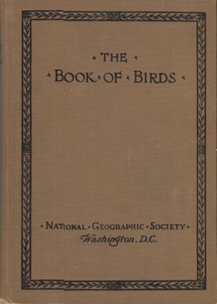 Item #21425 THE BOOK OF BIRDS. Dr. Gilbert Grosvenor, President of the National Geographic...