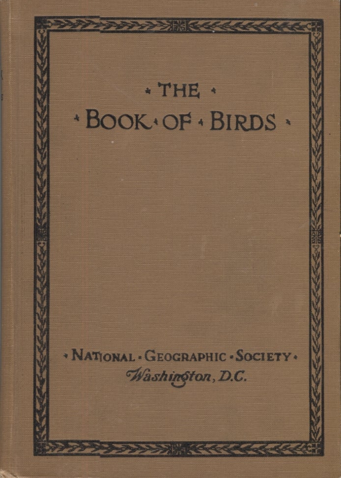 Item #21425 THE BOOK OF BIRDS. Dr. Gilbert Grosvenor, President of the National Geographic Society, National Geographic Society, Foreword.