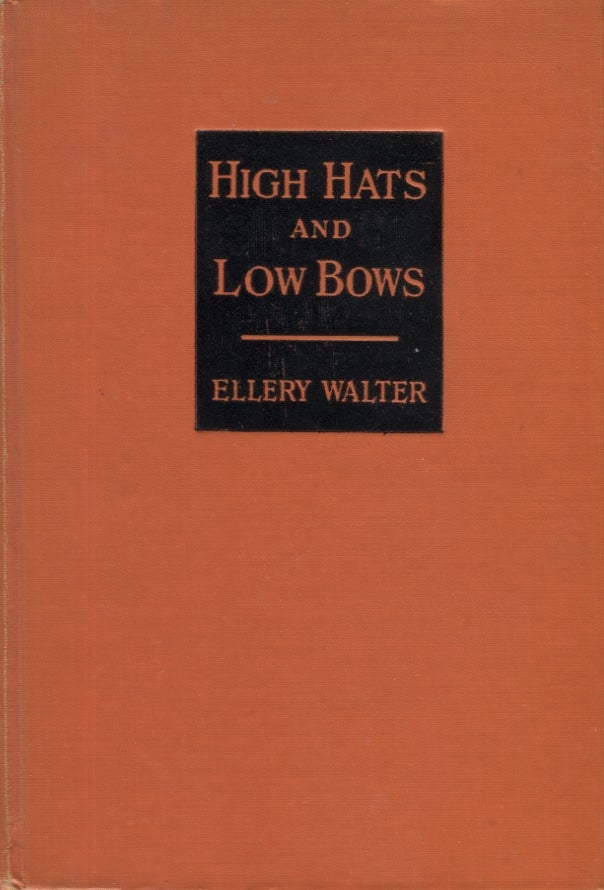 Item #21428 HIGH HATS AND LOW BOWS. Ellery Walter.