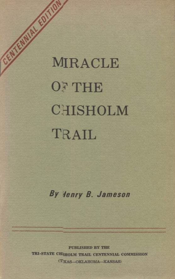 Item #21443 MIRACLE OF THE CHISHOLM TRAIL; Centennial Edition. Henry B. Jameson.